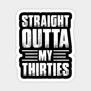 Straight Outta My Thirties Birthday Magnet