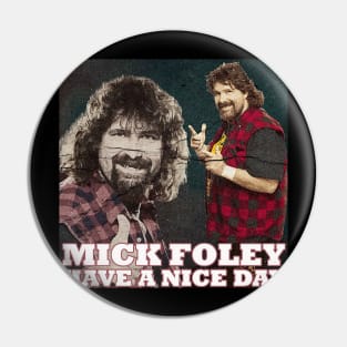 Mick Foley Have A nice day Pin