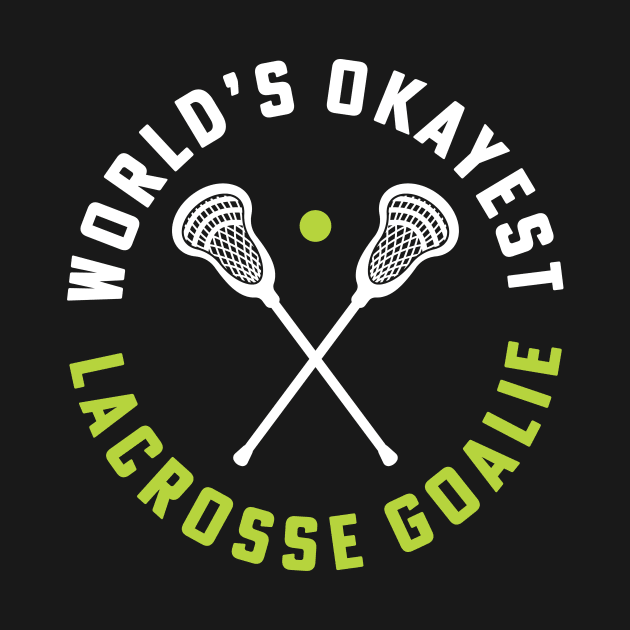 World's Okayest Lacrosse Goalie Girls Lacrosse College Lacrosse by PodDesignShop