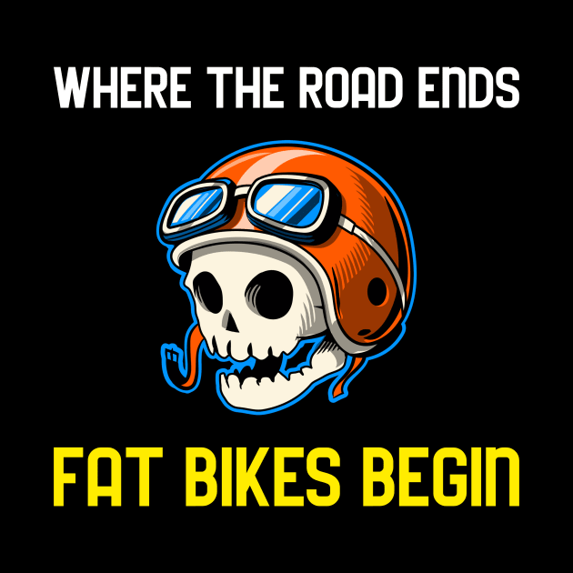 Where The Road Ends Fat Bikes Begin Tees by With Pedals