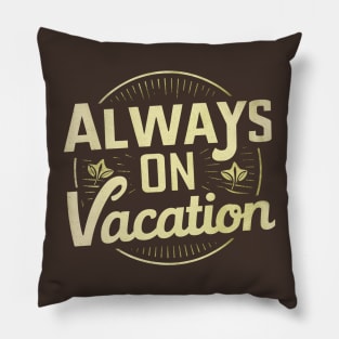 Always on Vacation Pillow