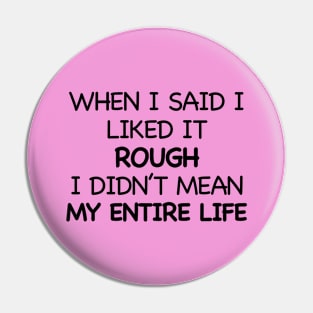 Rough life Pin