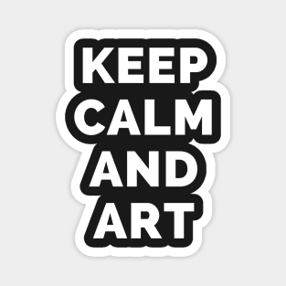 Keep Calm And Art - Black And White Simple Font - Funny Meme Sarcastic Satire - Self Inspirational Quotes - Inspirational Quotes About Life and Struggles Magnet