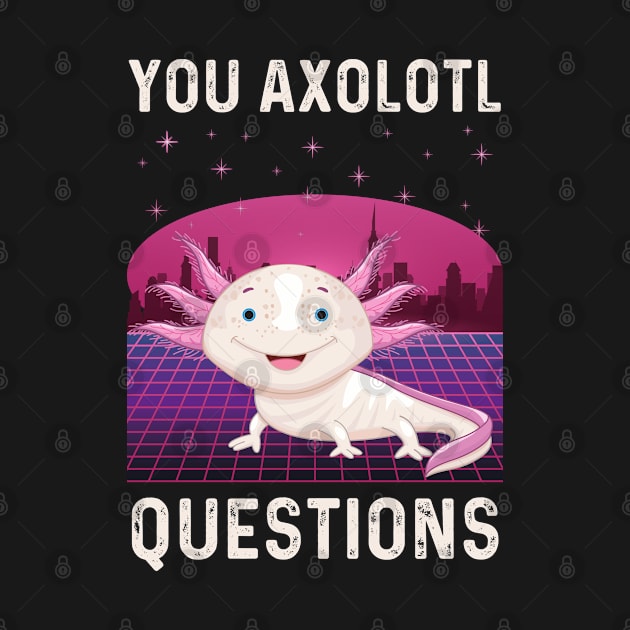 You Axolotl Questions, Funny Retro 90s by Meow_My_Cat