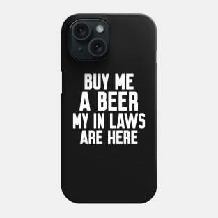 Buy me a beer my in laws are here Phone Case