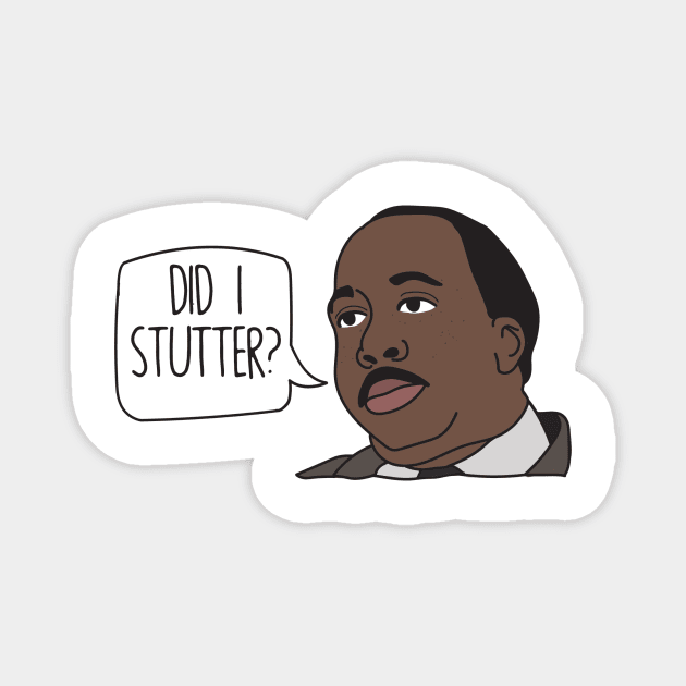 The Office - Did I stutter? Magnet by FoxtrotDesigns