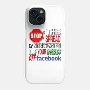 Stop The Spread Of Misinformation - Keep Your Parents Off Of Facebook Phone Case