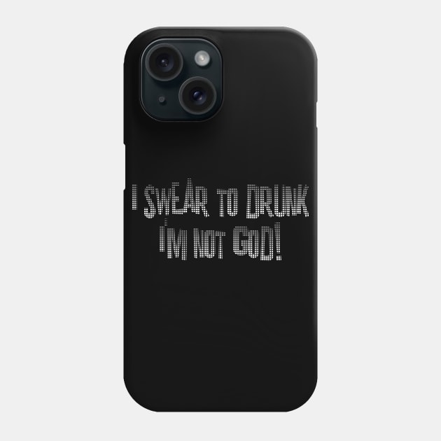 I Swear to Drunk I'm Not God Phone Case by DavesTees