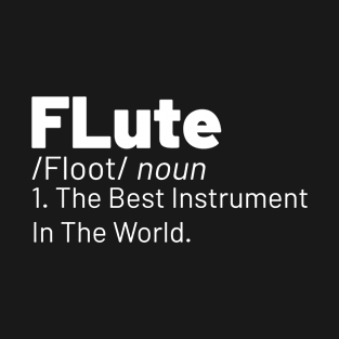 FLUTE THE BEST INSTRUMENT IN THE WORLD T-Shirt