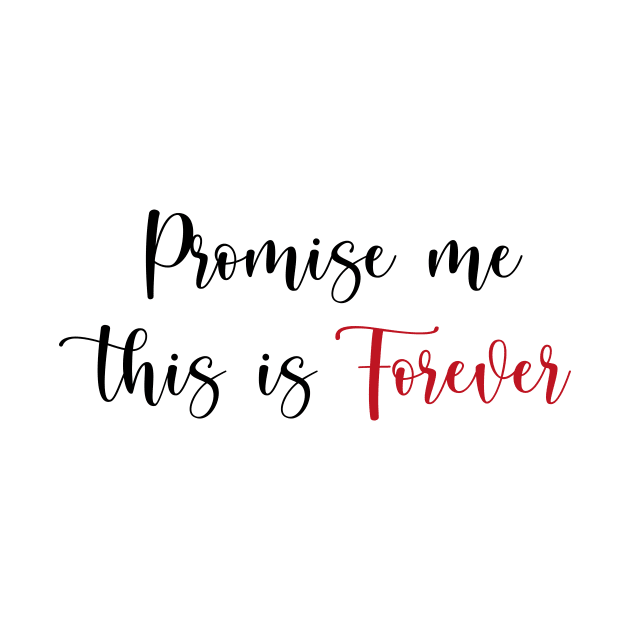 Promise me this is forever by We Love Gifts