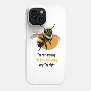 I'm not arguing I'm just explaining why I'm right Phone Case