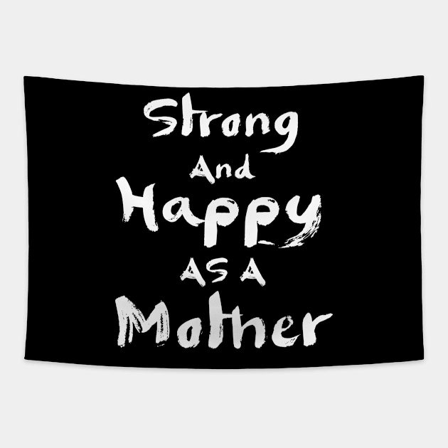 Strong and happy as a mother, mother's day gift Tapestry by Parrot Designs