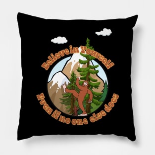 Bigfoot says believe in yourself. Pillow