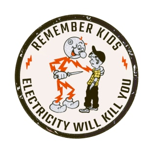 Remember Kids Electricity Will Kill You T-Shirt