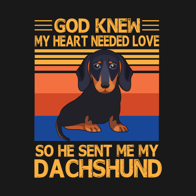 God Knew My Heart Needed Love So He Sent Me My Dachshund Happy Dog Mother Father Summer Day Vintage by bakhanh123