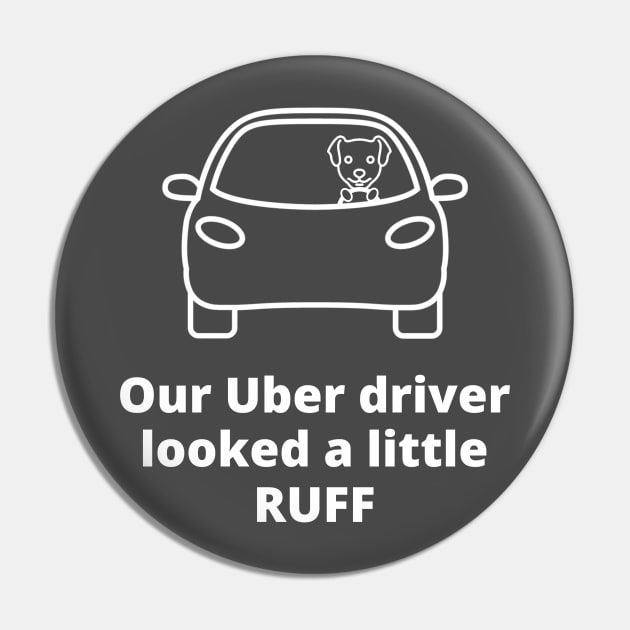 A Ruff Uber Driver Pin by plafontaine