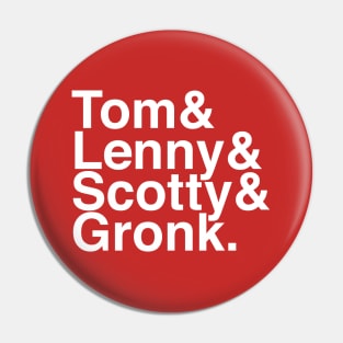 Tom & Lenny & Scotty & Gronk Pin