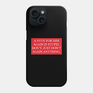 Don’t, just don’t again. Phone Case