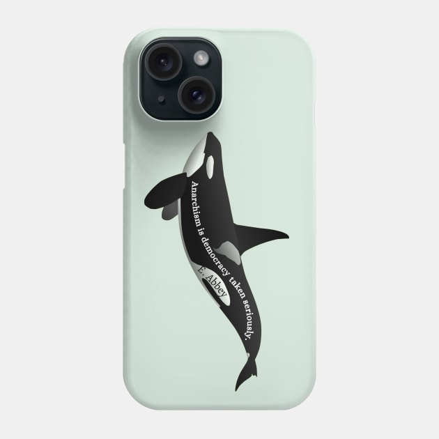 Orca with Edward Abbey quote: Anarchism is democracy taken seriously. Phone Case by artbleed