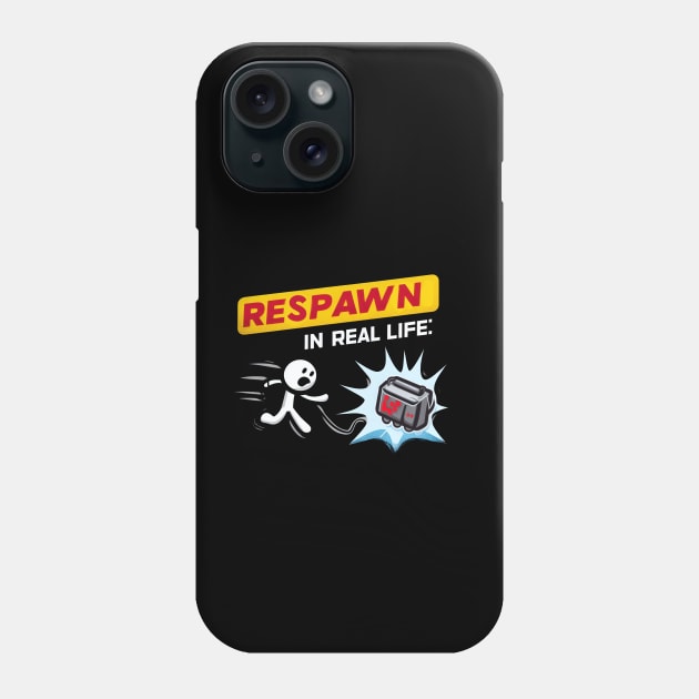 Respawn In Real Life Phone Case by SimpliPrinter