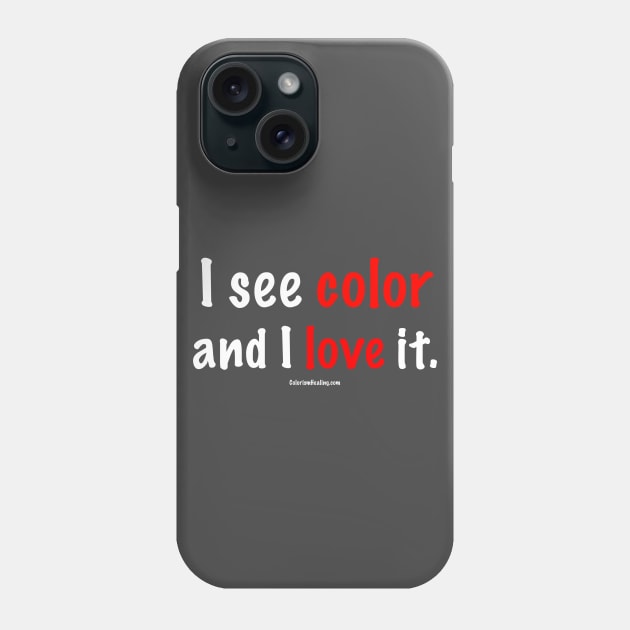 I See Color Phone Case by Colorism Healing