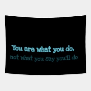 You are what you do not what you say you will do Tapestry