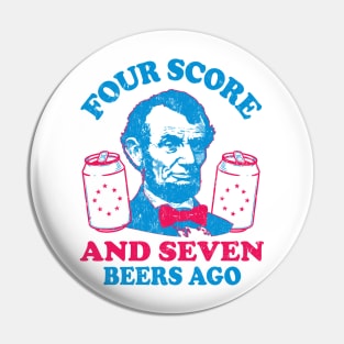 Four Score and seven Beers Ago Abe Abraham Lincoln Pin