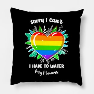 Sorry I Can't I Have To Water My Flowers Pillow