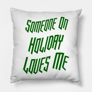 Someone On Holiday Loves Me (Romantic, Aesthetic & Wavy Green Cool Font Text) Pillow