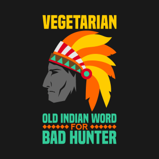 Vegetarian is an old indian word for bad hunter T-Shirt