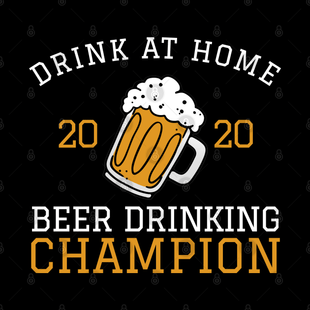 2020 Drink At Home Beer Drinking Champion Funny Beer Lover by patcave