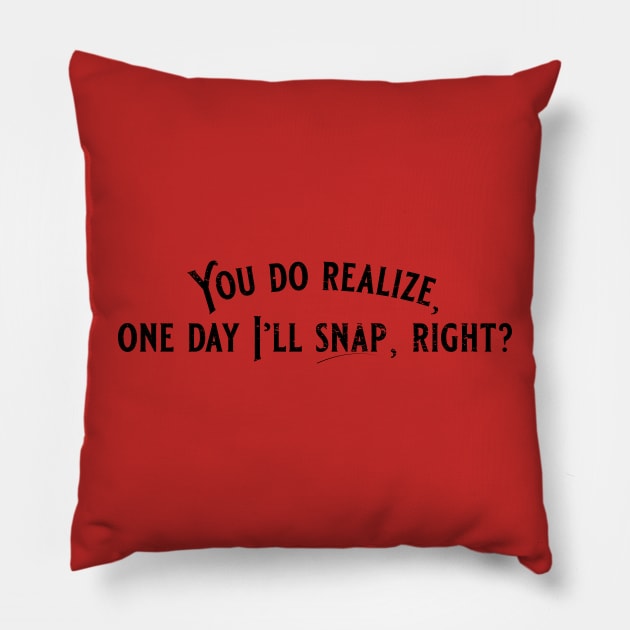 One day I'll snap Pillow by mysticorient