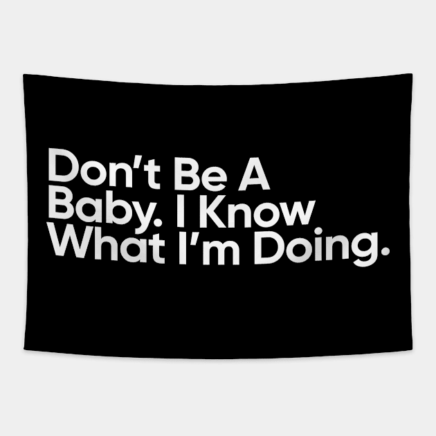 Don't Be A Baby. I Know What I'm Doing. - Wednesday Addams Quote Tapestry by EverGreene
