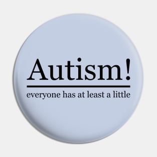 Autism! everyone has at least a little Pin