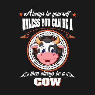 Always Be A Cow T-Shirt