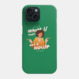 What is That? Not a House Phone Case