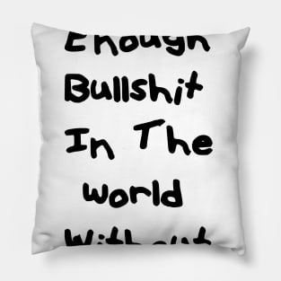 Theres enough bullshit Pillow