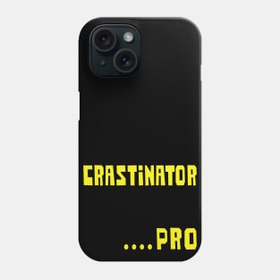 Crastinator       ......Pro Phone Case