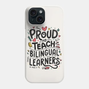 Proud To Teach Bilingual Learners Phone Case