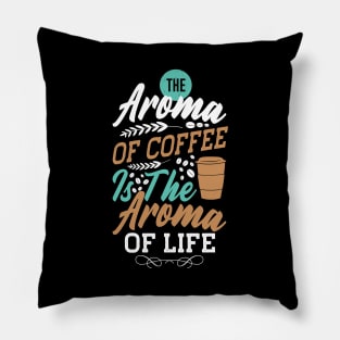 The aroma coffee is the aroma of life Pillow