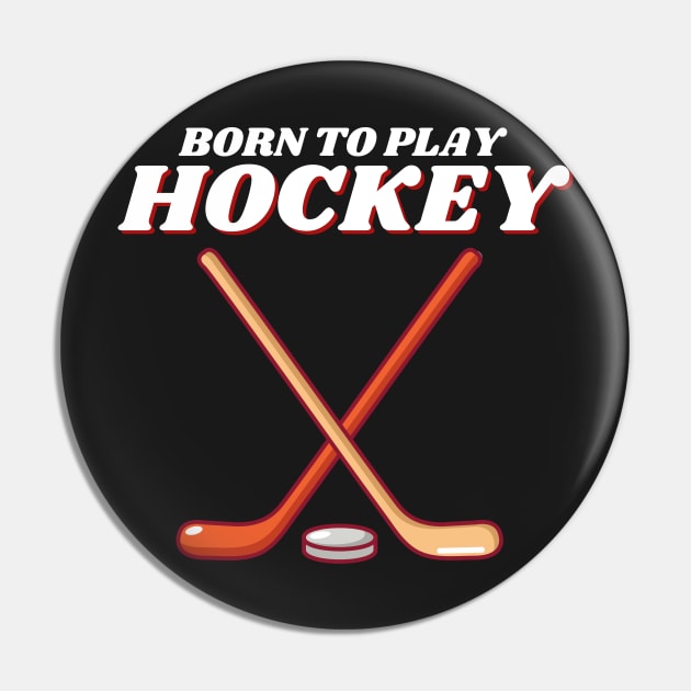 Born To Play Ice Hockey Pin by Prossori
