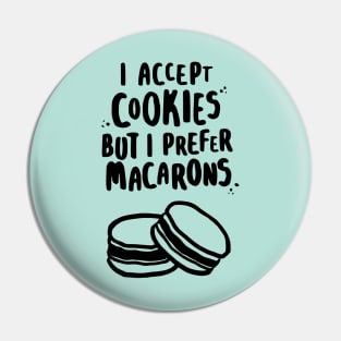 I Accept Cookies But I Prefer Macarons Pin