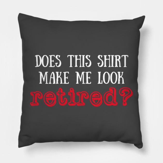 Does this shirt make me look retired? Pillow by winsteadwandering