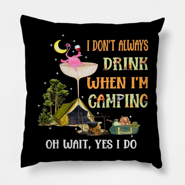 I Dont Always Drink When Im Camping Flamingo Wine Camper Pillow by omorihisoka