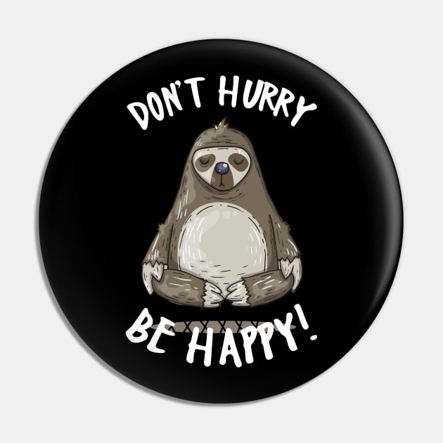 Don_t Hurry Be Happy Cute Yoga Sloth Pin by TeeAaron