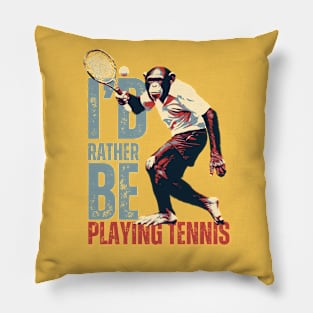 I'd Rather Be Playing Tennis Chimpanzee Tennis Player Pillow