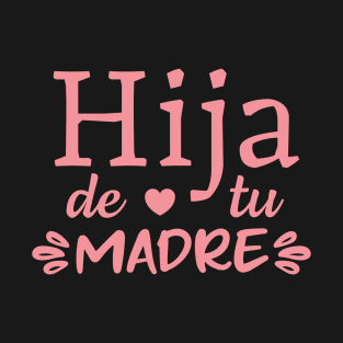 Hija de tu madre - pink design T-Shirt