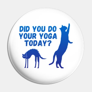 Did you do your yoga today? | Cat stretching design Pin