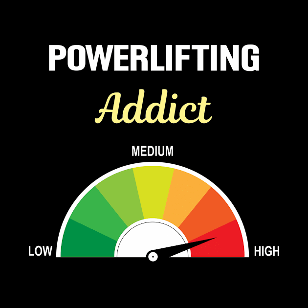 Addict Powerlifting Powerlift Power Lifting by Hanh Tay