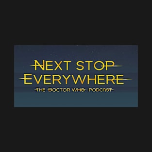 Next Stop Everywhere: The Doctor Who Podcast T-Shirt